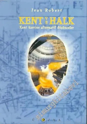 Kent ve Halk: Kent Üzerine Alternatif Düşünceler -