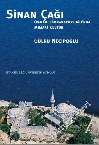 Sinan Çağı : Osmanlı İmparatorluğu'nda Mimari Kültür -        2013