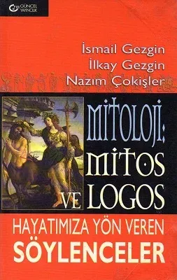Mitoloji : Mitos ve Logos Hayatımıza Yön Veren Söylenceler