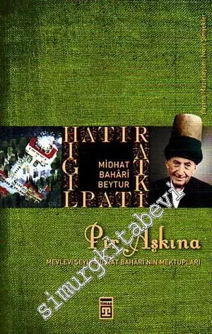 Pir Aşkına: Mevlevi Şeyhi Midhat Bahari'nin Mektupları -         2009