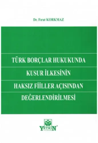 Türk Borçlar Hukukunda Kusur İlkesinin Haksız Fiiller Açısından Değerlendirilmesi