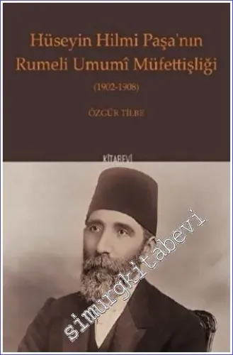 Hüseyin Hilmi Paşa'nın Rumeli Umumi Müfettişliği (1902 - 1908) -        2022