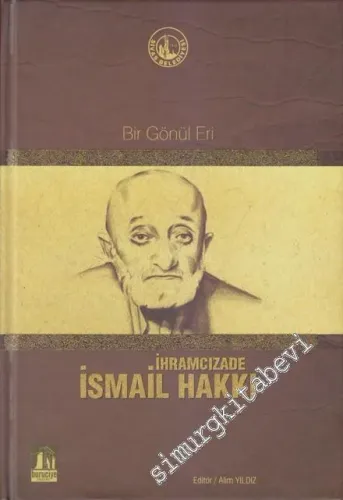 İhramcızade İsmail Hakkı: Bir Gönül Eri CİLTLİ -