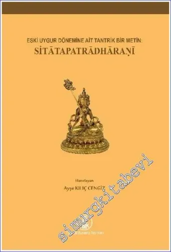 Eski Uygur Dönemine Ait Tantrik Bir Metin: Sitâtapatrâdhâranî -        2021