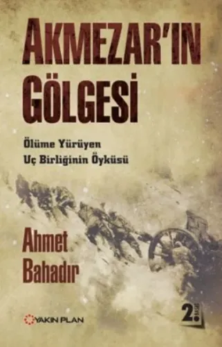 Akmezarın Gölgesi Ölüme Yürüyen Uç Birliğinin Öyküsü