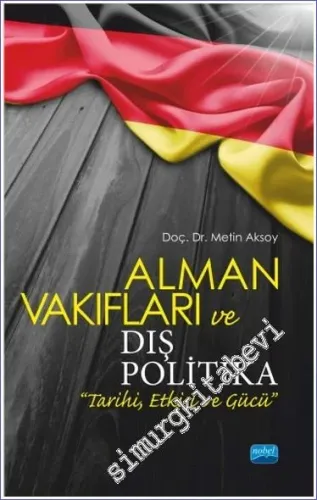 Alman Vakıfları ve Dış Politika Tarihi Etkisi ve Gücü -         2018
