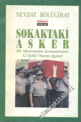 Sokaktaki Asker: Bir Sıkıyönetim Komutanının 12 Eylül Öncesi Anıları -        1989