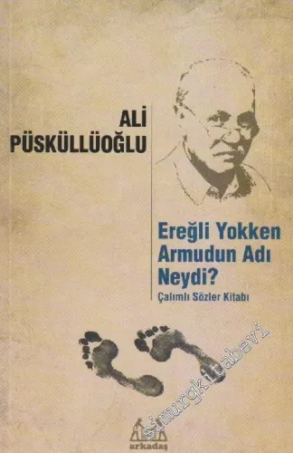 Ereğli Yokken Armudun Adı Neydi ? Çalımlı Sözler Kitabı -