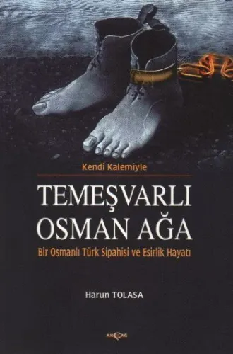 Temeşvarlı Osman Ağa "Bir Osmanlı Türk Sipahisi ve Esirlik Hayatı"