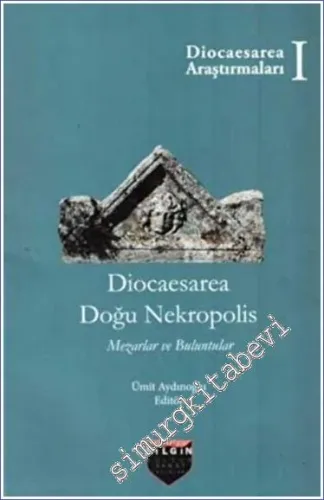 Diocaesarea Doğu Nekropolis : Mezarlar ve Buluntular - Diocaesarea Araştırmaları 1 -         2022