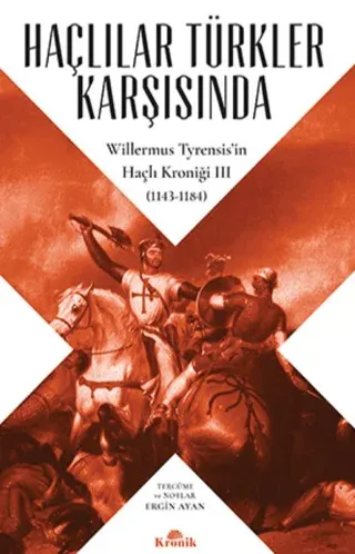 Haçlılar Türkler Karşısında Willermus Tyrensisin Haçlı Kroniği 3 (1143-1184)
