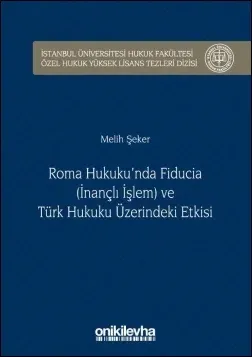 Roma Hukuku’nda Fıducıa (İnançlı İşlem) ve Türk Hukuku Üzerindeki Etkisi