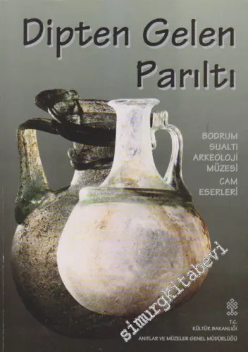 Dipten Gelen Parıltı: Bodrum Sualtı Arkeoloji Müzesi Cam Eserleri -        2008