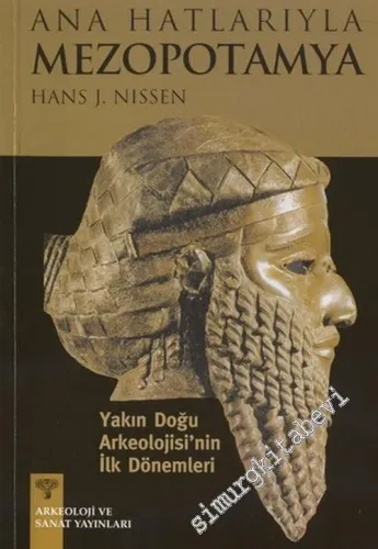 Ana Hatlarıyla Mezopotamya - Yakın Doğu Arkeolojisinin İlk Dönemleri ( İ. Ö. 9000 - 2000 ) -        2004