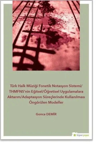 Türk Halk Müziği Fonetik Notasyon Sistemi-THMFNS'nin Eğitsel-Öğretisel Uygulamalara Aktarım; Adaptasyon Süreçlerinde Kullanılması Öngörülen Modeller