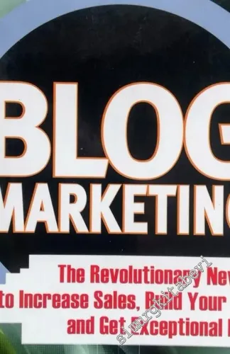 Blog Marketing: The Revolutionary New Way to Increase Sales, Build Your Brand, and Get Exceptional Results -        2006