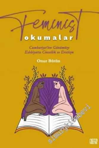 Feminist Okumalar : Cumhuriyet'ten Günümüze Edebiyatta Cinsellik ve Erotizm -         2021