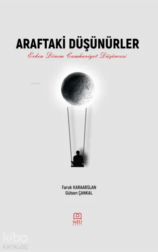 Araftaki Düşünürler Erken Dönem Cumhuriyet Düşüncesi | Faruk Karaarsla