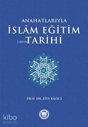 Anahatlarıyla İslam Eğitim Tarihi