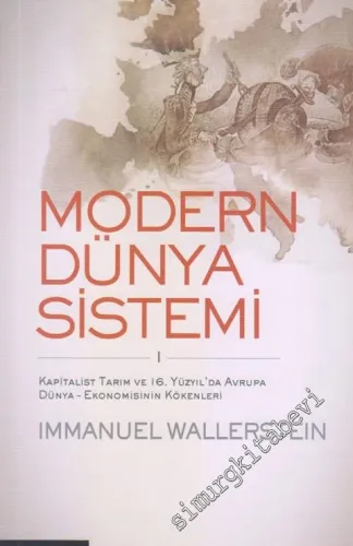 Modern Dünya Sistemi Cilt 1: Kapitalist Tarım ve 16. Yüzyılda Avrupa Dünya - Ekonomisinin Kökenleri -        2015