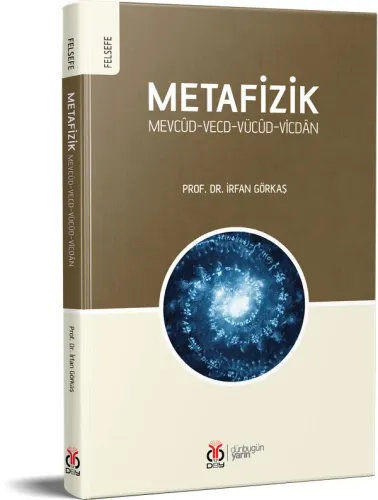 Metafizik: Mevcûd-Vecd-Vücûd-Vicdân İrfan Görkaş Metafizik: Mevcûd-Vecd-Vücûd-Vicdân İrfan Görkaş