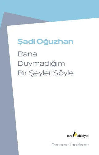 BANA DUYMADIĞIM BİR ŞEYLER SÖYLE