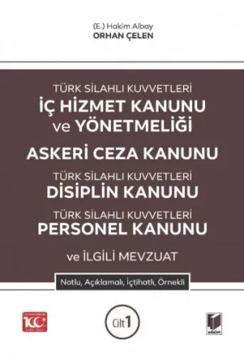 TSK İç Hizmet Kanunu ve Yönetmeliği - Askeri Ceza Kanunu - TSK Disiplin Kanunu - TSK Personel Kanunu ve İlgili Mevzuat Notlu, Açıklamalı, İçtihatlı, Örnekli