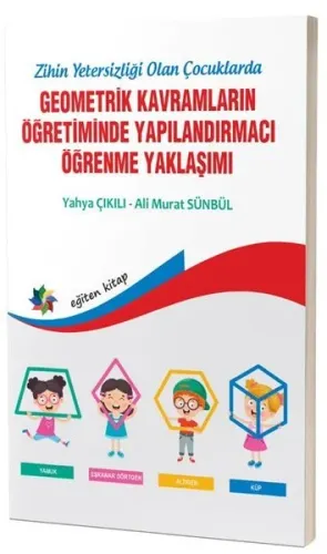 Zihinsel Yetersizliği Olan Çocuklarda Geometrik Kavramların Yapılandırmacı Öğrenme Yaklaşımı
