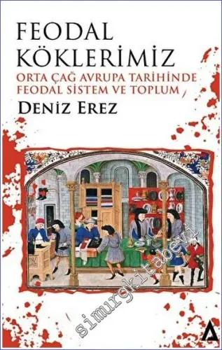 Feodal Köklerimiz – Orta Çağ Avrupa Tarihinde Feodal Sistem ve Toplum -         2023