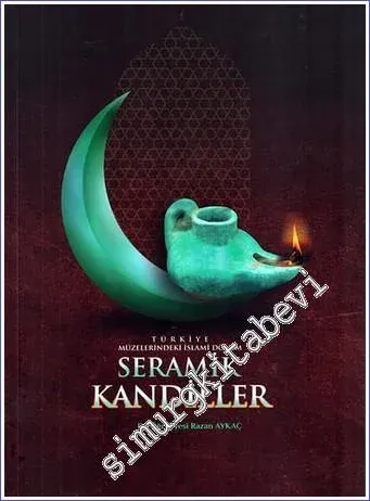 Türkiye Müzelerindeki İslami Dönem Seramik Kandiller -         2021