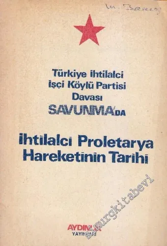 Türkiye İhtilalci İşçi Köylü Partisi Davası Savunma'da - İhtilalci Proletarya Hareketinin Tarihi -
