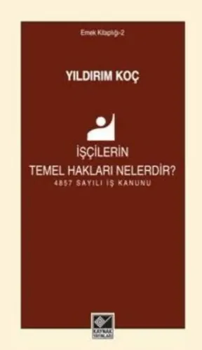İşçilerin Temel Hakları Nelerdir?; 4857 Sayılı İş Kanunu