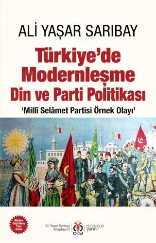 Türkiye’de Modernleşme Din ve Parti Politikası: ‘Millî Selâmet Partisi Örnek Olayı’