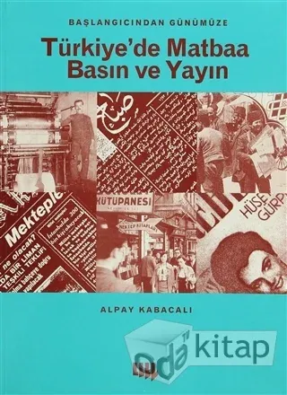 Başlangıcından Günümüze Türkiye'de Matbaa Basın ve Yayın