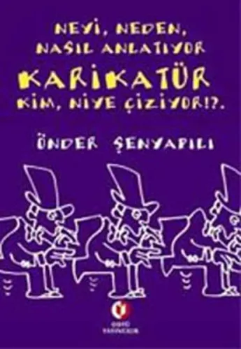 Neyi, Neden, Nasıl Anlatıyor Karikatür Kim, Niye Çiziyor !?..