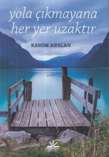 Yola Çıkmayana Her Yer Uzaktır Rahim Arslan Yola Çıkmayana Her Yer Uzaktır Rahim Arslan