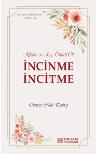 İncinme İncitme;Faziletler Medeniyeti Serisi - 18