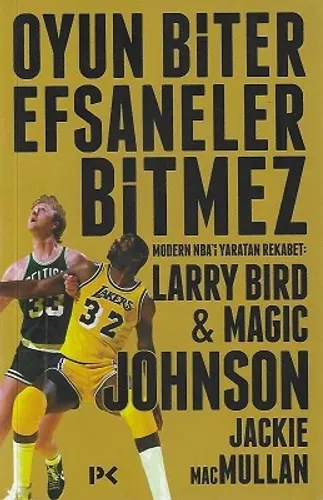 Oyun Biter Efsaneler Bitmez - Modern NBA'i Yaratan Rekabet: Larry Bird - Magic Johnson