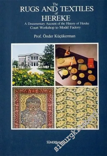 The Rugs and Textiles of Hereke: A Documentary Account of the History of Hereke Court Workshop to Model Factory -