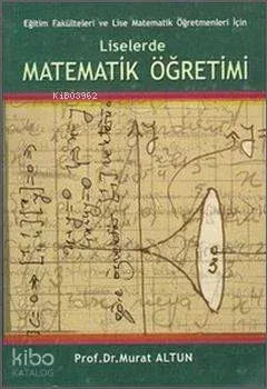 Matematik Öğretimi; Eğitim Fakülteleri ve Lise Matematik Öğretmenleri İçin