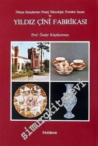 Dünya Saraylarının Prestij Teknolojisi: Porselen Sanatı ve Yıldız Çini Fabrikası -