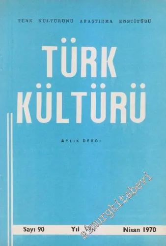 Türk Kültürü - Aylık Dergi  - Sayı: 90    VIII  Nisan