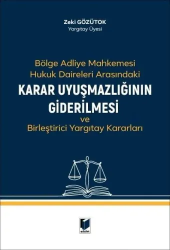 Bölge Adliye Mahkemesi Hukuk Daireleri Arasındaki Karar Uyuşmazlığının Giderilmesi ve Birleştirici Yargıtay Kararları