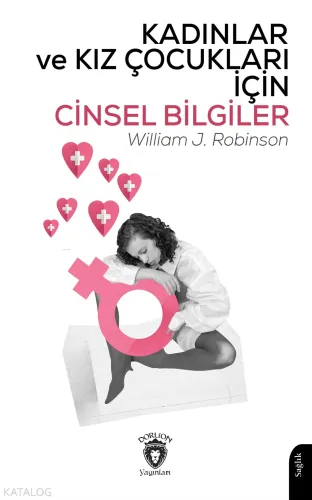 Kadınlar ve Kız Çocukları İçin Cinsel Bilgiler;Her Kadın ve Kızın Bilmesi Gerekenler