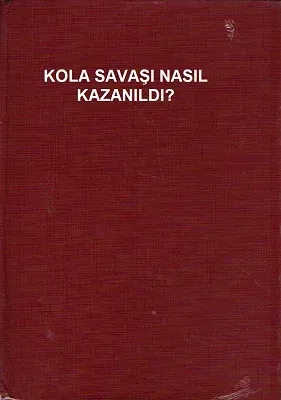 Kola Savaşı Nasıl Kazanıldı?