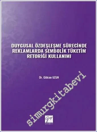 Duygusal Özdeşleşme Sürecinde Reklamlarda Sembolik Tüketim Retoriği Kullanımı -         2022