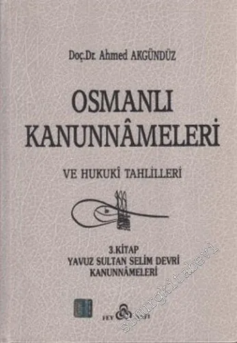 Osmanlı Kanunnameleri ve Hukuki Tahlilleri: 3. Kitap Yavuz Sultan Selim Devri Kanunnameleri CİLTLİ -        1990