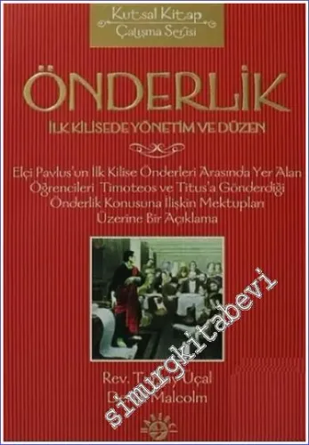 Önderlik - İlk Kilisede Yönetim ve Düzen: Elçi Pavlus'un İlk Kilise Önderleri Arasında yer Alan Öğrencileri Timoteos ve Titus'a Gönderdiği Önderlik Konusuna İlişkin Mektupları Üzerine Bir Açıklama -         2006