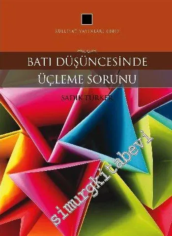 Batı Düşüncesinde Üçleme Sorunu: Geleneksel Batılı Aracılığın Temelleri Üzerine Sistematik Bir İnceleme -         2011
