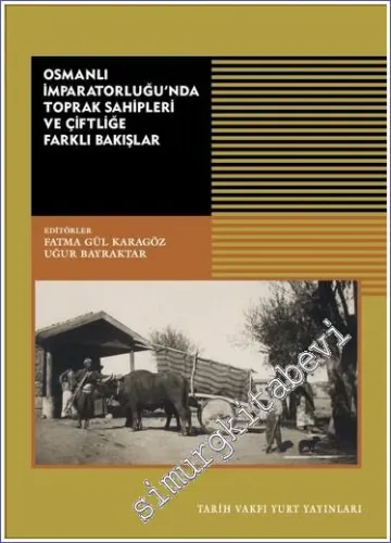 Osmanlı İmparatorluğu'nda Toprak Sahipleri ve Çiftliğe Farklı Bakışlar